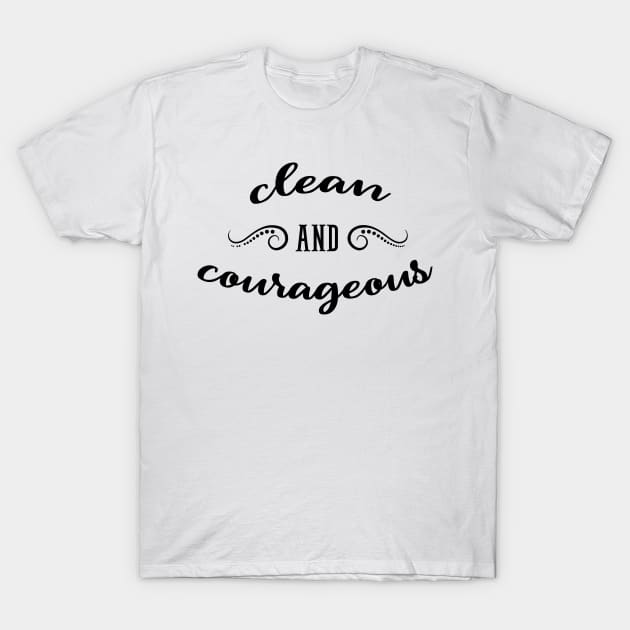 Clean and Courageous T-Shirt by JodyzDesigns